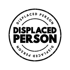 Displaced Person - who have been obliged to flee or to leave their homes or places of habitual residence, text concept stamp - obrazy, fototapety, plakaty