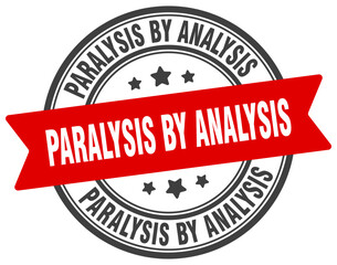 paralysis by analysis stamp. paralysis by analysis label on transparent background. round sign