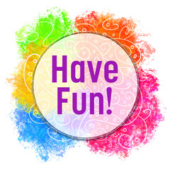 Have Fun Colorful Spatter Abstract Doodle Element Text 