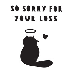 Cat silhouette. So sorry for your loss. Vector illustration on white background.