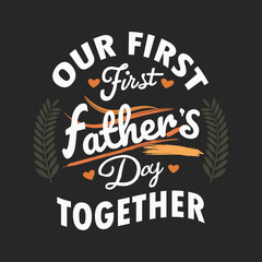 Our first Father's Day together art vector design