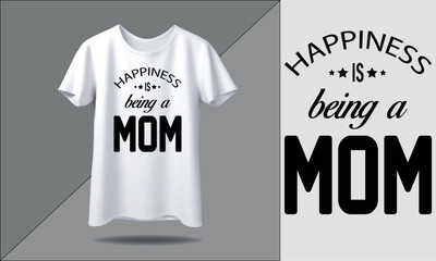 happiness is being a mom t shirt design with white mockup