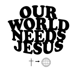 Our World Needs Jesus