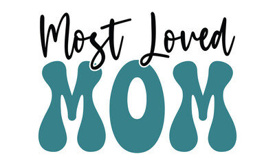 Most Loved mom, mom t-shirt design eps file.