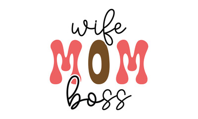 wife mom boss, mom t-shirt design eps file.