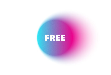 Color neon gradient circle banner. Free tag. Special offer sign. Sale promotion symbol. Free blur message. Grain noise texture color gradation. Gradient blur text balloon. Vector