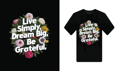 Live simply, Dream big, and Be grateful typography t-shirt design. Famous quotes t-shirt design.