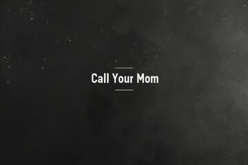 A black and white image with the words Call Your Mom written in white