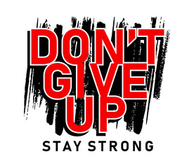 don't give up stay strong, slogan t shirt design graphic vector quotes illustration motivational inspirational	 - 781746517