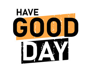 have good day, Positive Quote Slogan Typography for t shirt design graphic vector	 - 781746768