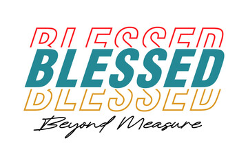 blessed beyond measure, Blessed Slogan Typography for T Shirt Design Graphics Vector	 - 781746955
