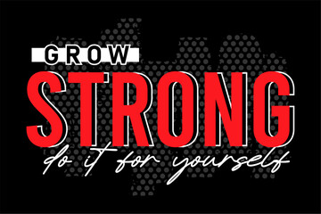grow strong do it for yourself, Positive slogan For t shirt design graphic vector 