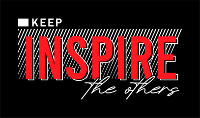 keep inspire the others, positive slogan for t shirt design graphic vector 	