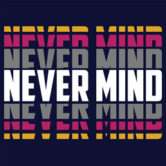 never mind typography, t-shirt graphics, vectors