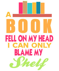 A Book Fell On My Head I Can Only Blame My Shelf