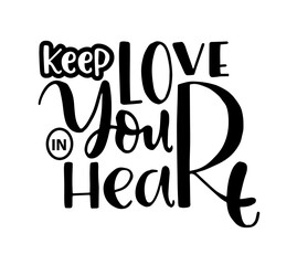 Keep love in your heart, hand lettering, inspirational quote. Typography for poster, invitation, greeting card