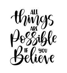 All things are possible if you believe, hand lettering, motivatonal quotes