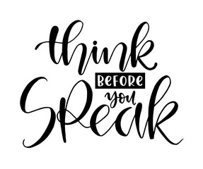 Think before you speak, hand lettering, motivational quotes