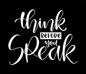 Think before you speak, hand lettering, motivational quotes
