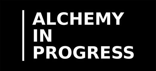 Fototapeta na wymiar Alchemy In Progress Simple Typography With Black Background