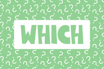Which word on seamless pattern background with question marks. Question word banner. School lesson presentation, searching for answers, conversation, communication, faq help concept
