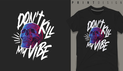 Graphic t-shirt design,don't kill my vibe slogan with skull  ,vector illustration for t-shirt.