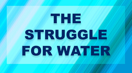 The struggle for water, the struggle for resources