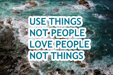 Use things not people love people not things