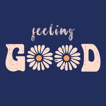 Feling good. Slogan for t shirt.
