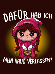 Dafür hab ich mein Haus verlassen? Rotkäppchen, Illustration, Vektorgrafik, E-Commerce-Design, lustige Sprüche, Printdesign, Accessoires, Bekleidung, trendige Design