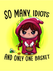 So many idiots and only one basket, Little Red Riding Hood, illustration, vector graphics, e-commerce design, funny sayings, print design, accessories, clothing, trendy design, fairy tales, humor, tee