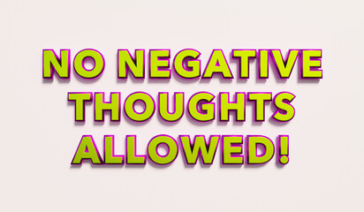 No negative thoughts allowed! Words in yellow metallic capital letters. Doubts, negative emotions, tolerate, veto. 3D illustration - obrazy, fototapety, plakaty