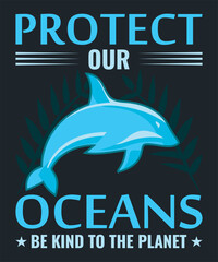 Protect Our Oceans Be Kind To The Planet - Vector Graphic Design