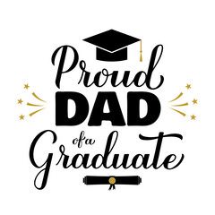 Proud dad of a graduate lettering with graduation cap. Graduation quote typography poster.  Vector template for greeting card, banner, sticker, label, shirt, etc.