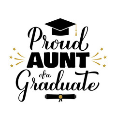Proud aunt of a graduate lettering with graduation cap. Graduation quote typography poster.  Vector template for greeting card, banner, sticker, label, shirt, etc.
