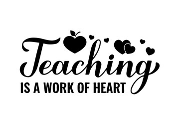Teaching is a work of heart lettering. Teachers Day quote. Vector template for greeting card, typography poster, banner, flyer, shirt, mug, etc.