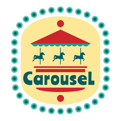 Circus sticker. Carnival logo. Carousel pony. Amusement park. Children attraction. Fairground icon. Vintage roundabout symbol. Fair entertainment. Horse fun riding. Vector merry-go-round emblem design