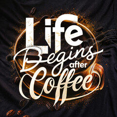 Life Begins After Coffee is a creative design