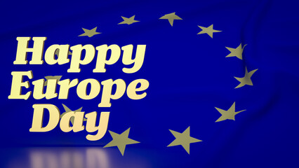 The Eu flag  for happy Europe day concept 3d rendering.