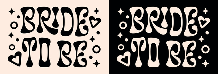 Bride to be lettering engagement bachelorette party wedding bridal shower future wife engaged quotes card. Retro vintage groovy aesthetic matching shirt design clothing and print vector text cut file.