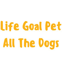 Life Goal Pet All The Dogs