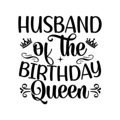 Husband Of The Birthday Queen SVG Cut File