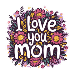 Mother's Day 2024, love you mom wildflowers illustration typography