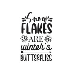 Snow Flakes Are Winter's Butterflies Vector Design on White Background
