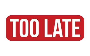 Too Late Rubber Stamp Seal Vector