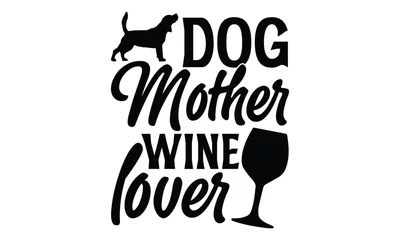 Rolgordijnen Dog Mother Wine Lover - Dog T shirt Design, Modern calligraphy, Conceptual handwritten phrase calligraphic, Cutting Cricut and Silhouette, EPS 10 © Creative Artist