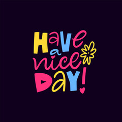 Have a Nice Day modern colorful lettering phrase. Vector art typography text.