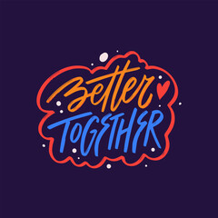 Better Together colorful phrase. Inspiration lettering quote typography.