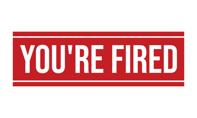 You’re Fired Rubber Stamp Seal Vector