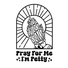 Pray For Me I'm Petty Svg